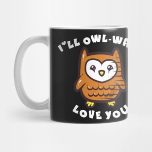 I'll Owl-ways Love You Mug